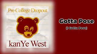 Gotta Pose / I Gotta Pose - Kanye West