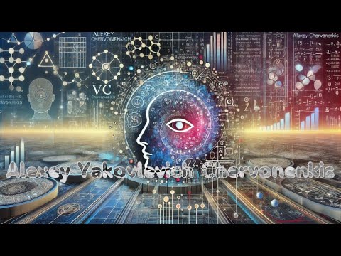 Alexey Yakovlevich Chervonenkis: A Pioneer of Machine Learning and Artificial Intelligence