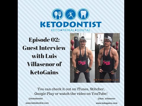 Ketodontist Podcast- Episode 02- Luis Villasenor Ketogains- Part 1