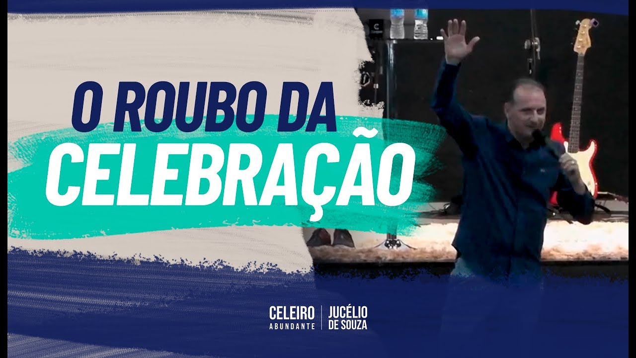 O ROUBO DA CELEBRAÇÃO | CELEIRO ABUNDANTE - Pr. Jucélio de Souza
