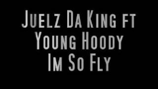 Juelz Da King ft Young Hoody Im So Fly