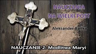  Aleksander Bańka: Modlitwa Maryi - NAUCZANIA NA WIELKI POST 2/3 