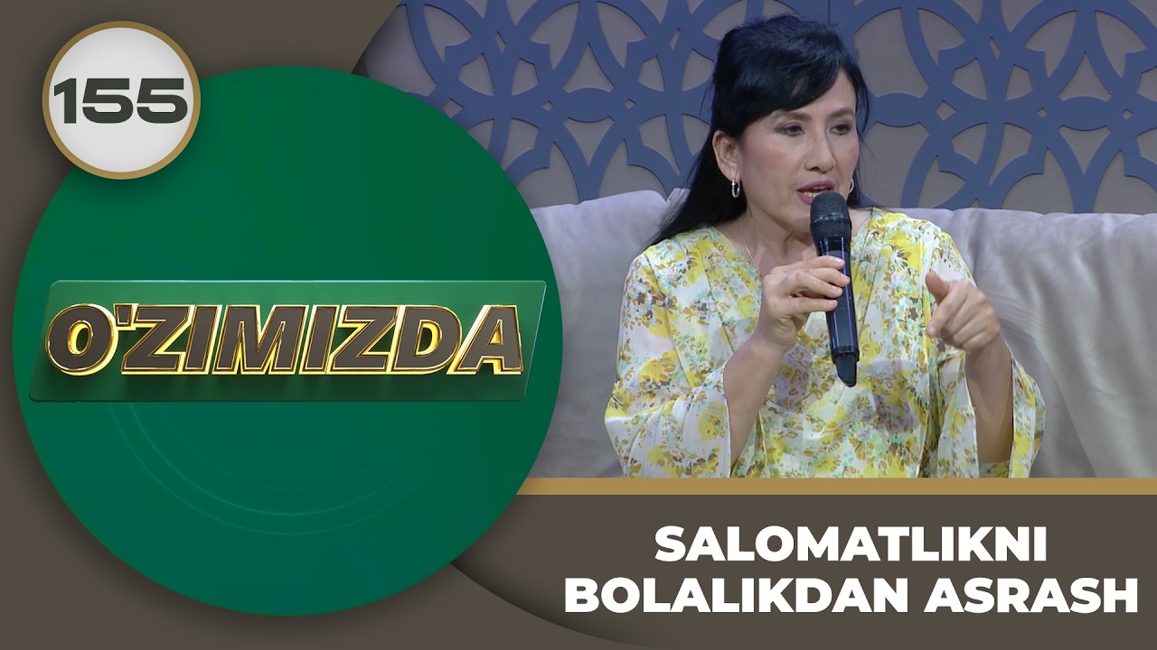 O'zimizda tok shou 155-son: SALOMATLIKNI BOLALIKDAN ASRASH