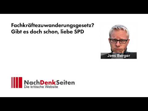 Fachkräftezuwanderungsgesetz? Gibt es doch schon, liebe SPD | Jens Berger | NachDenkSeiten-Podcast
