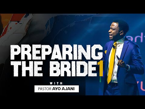 Preparing the bride - Pastor Ayo Ajani