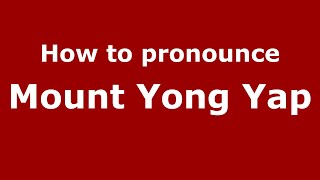 How to pronounce Mount Yong Yap