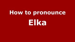 How to pronounce Elka