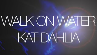 Kat Dahlia - Walk On Water (Lyrics)