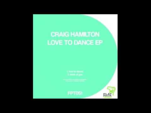 Love To Dance -  Craig Hamilton -   ( Flatpack Traxx )