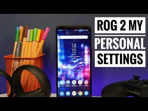 Tips and Personal Settings of My ROG Phone 2