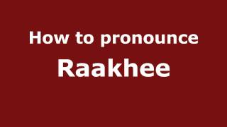 How to pronounce Raakhee