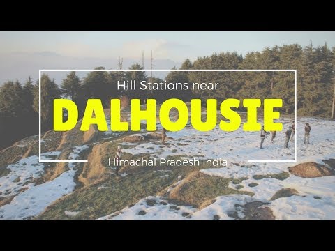 Hill Stations near Dalhousie | Best Time to Visit Himachal Pradesh India |  Dalhousie Tourist Places