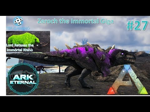 Immortal Giga! E27 Center Eternal - Ark Survival Evolved - Modded Ark Eternal Playthrough