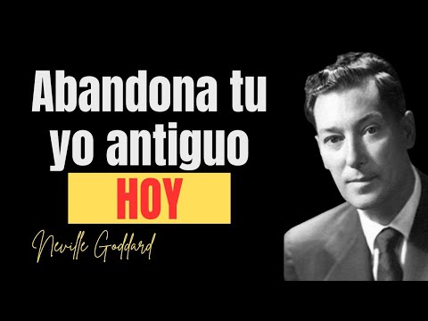 Cómo abandonar la versión antigua de ti mismo sin esfuerzo - según Neville Goddard