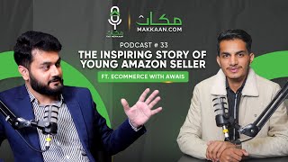 The Inspiring Story of Young Amazon Seller ft Ecommerce with Awais | Makkaan Kay Mehmaan