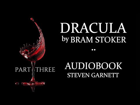DRACULA by Bram Stoker | FULL AUDIOBOOK Part 3 of 3 | Classic English Lit. UNABRIDGED & COMPLETE