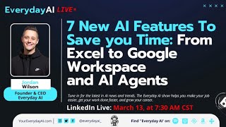 7 New AI Features To Save you Time: From Excel to Google Workspace  and AI Agents