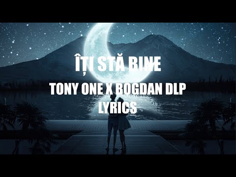 🔥 Tony One x Bogdan DLP - Îți stă bine | Lyrics  🔥