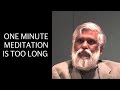 One Minute Meditation Is Too Long