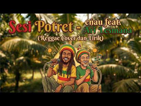 Sesi Potret - eńau feat. Ari Lesmana (Reggae Cover dan Lirik)