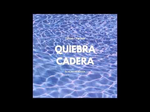 Quiebra Cadera - DJ Alan Mendoza (Tribal X Perreo)