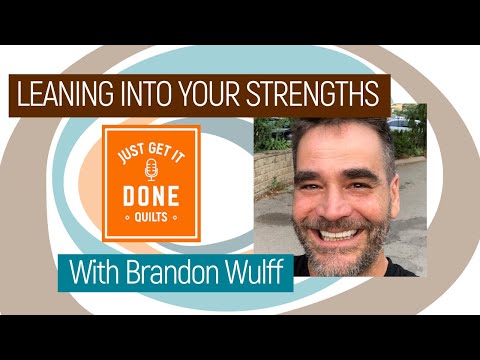 🧵🌸 LET'S TALK ABOUT LEANING INTO YOUR STRENGTH with Brandon Wulff - Karen's Quilt Circle