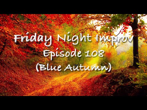 Friday Night Improv Episode 108 (Blue Autumn)