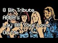 Lay All Your Love On Me 8 Bit Tribute To ABBA 8 Bit Tribute