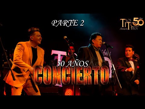 PARTE 2 CONCIERTO 50 AÑOS - Los Titos Siempre Titos junto a Gustavo Velasquez
