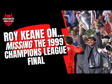 Roy Keane | On Missing the 1999 Champions League Final