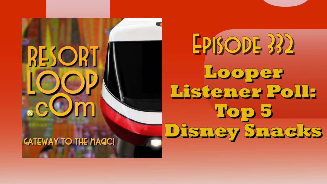 ResortLoop.com Episode 332 – Looper Listener Poll: Top 5 Disney Snacks