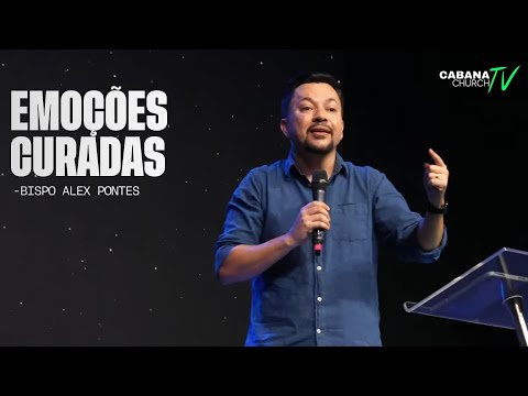 Emoções curadas - Bp. Alex Pontes - Cabana Church