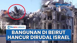 Detik-detik Rudal Israel Hantam Bangunan di Beirut Lebanon, Gedung Bertingkat Hancur Porak-poranda
