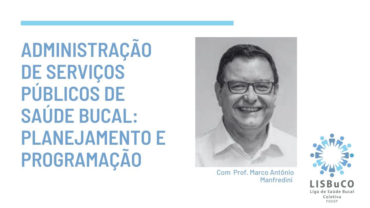 "ADMINISTRAÇÃO DE SERVIÇOS PÚBLICOS DE SAÚDE BUCAL: PLANEJAMENTO E PROGRAMAÇÃO" | Aula Aberta