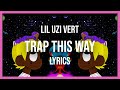 Lil Uzi Vert Trap This Way Lyrics