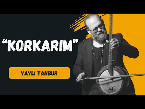 Korkarım - Yaylı Tanbur - Ömer Göktepeliler