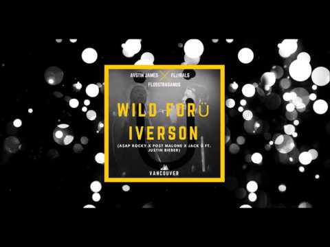 AUSTIN JAMES - Wild For Ü Iverson (A$AP Rocky X Post Malone X Jack Ü Ft. Justin Bieber) FLØRALS FLIP