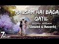 Mausam Hai Bada Qatil (Slowed + Reverb) | Sonu Nigam, Himesh Reshammiya | 7am_Lofi #slowedreverb