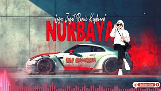 Download lagu LAGU JOGET NURBAYA KEYBOARD VIRAL TIKTOK‼️VN Remixer🔥🌴 mp3