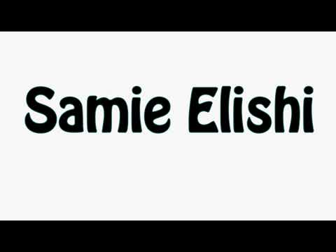 Learn How To Pronounce Samie Elishi