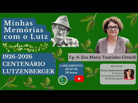 Minhas memórias com o Lutz | Profª  Ilza Girardi (UFRGS) | CENTENÁRIO LUTZENBERGER