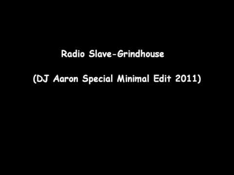 Radio Slave-Grindhouse (DJ Aaron Minimal Mash Up 2011)