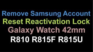 Remove Bypass Samsung Account Reactivation Lock Galaxy Watch R810 R815F R815U