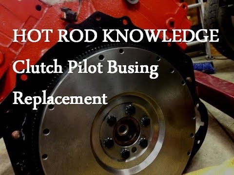 Hot Rod knowledge Clutch Pilot Bushing Replacement