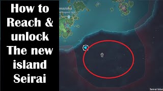 How to unlock & Reach the new island (Seirai) genshin impact