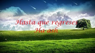 Hasta que regreses (LETRA)/ El Regreso de Lucas l Ha-Ash