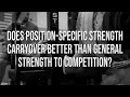 Does Position-Specific Strength Carryover Better Than General Strength To Competition? | Mini-Course