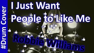 Robbie Williams I Just Want People To Like Me Drum Cover-Raising awarness for Liks, Social Media