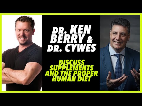 DR KEN BERRY AND DR CYWES DISCUSS SUPPLEMENTS AND THE PROPER HUMAN DIET