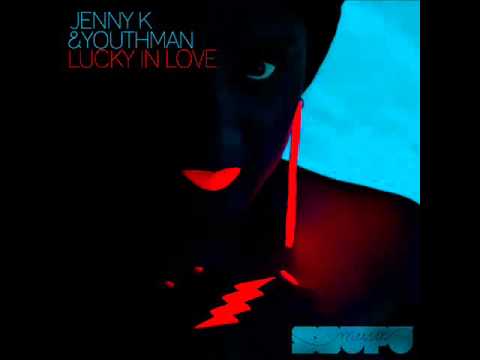 Jenny K & Youthman - Lucky in Love